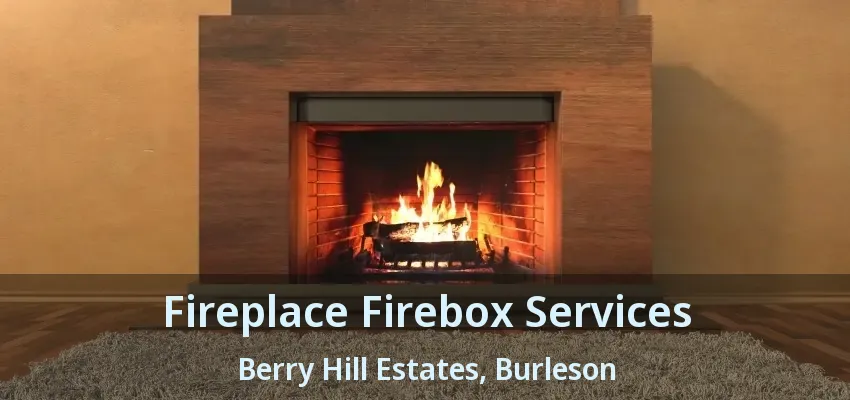 Fireplace Firebox Services Berry Hill Estates, Burleson - TX