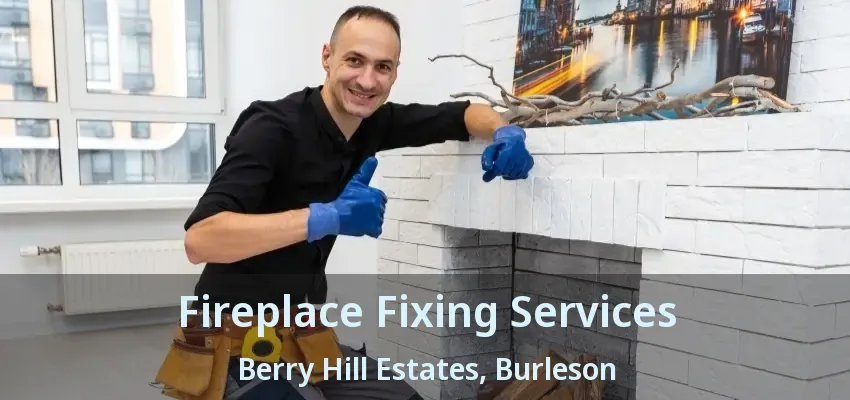 Fireplace Fixing Services Berry Hill Estates, Burleson - TX Fireplace Fixing Services Berry Hill Estates, Burleson - TX
