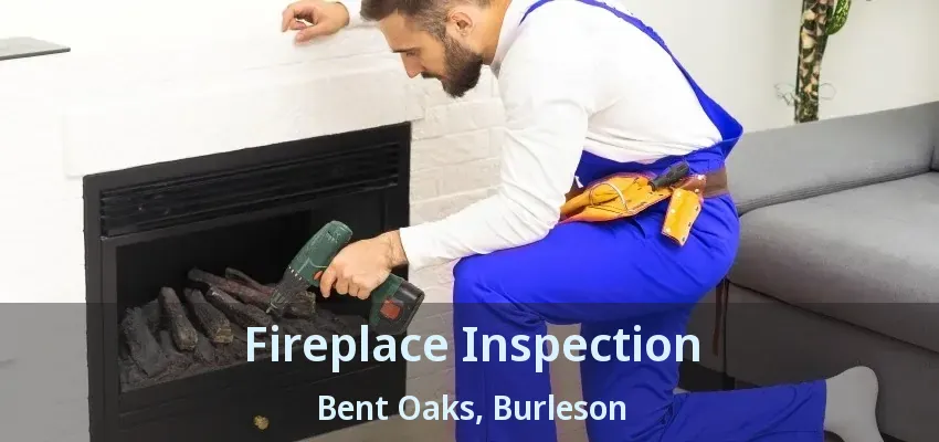Fireplace Inspection Bent Oaks, Burleson - TX Fireplace Inspection Bent Oaks, Burleson - TX