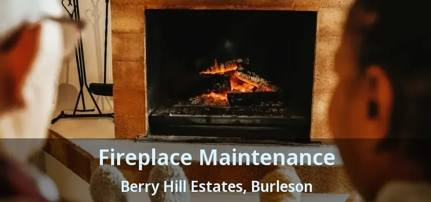 Fireplace Maintenance Berry Hill Estates, Burleson - TX Fireplace Maintenance Berry Hill Estates, Burleson - TX