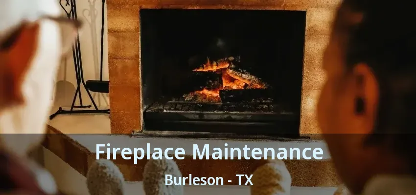 Fireplace Maintenance Burleson - TX