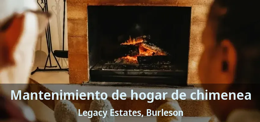 Mantenimiento de hogar de chimenea Legacy Estates, Burleson - TX
