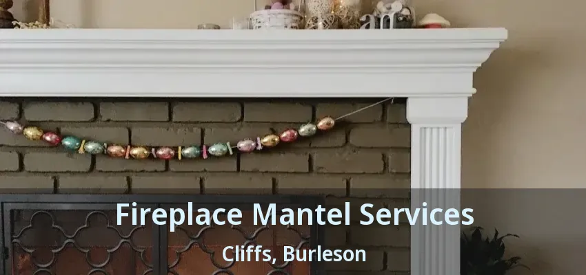 Fireplace Mantel Services Cliffs, Burleson - TX