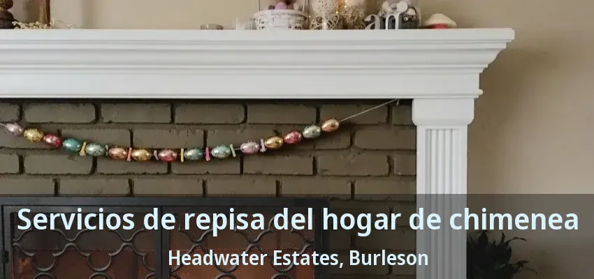 Servicios de repisa del hogar de chimenea Headwater Estates, Burleson - TX