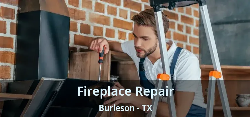 Fireplace Repair Burleson - TX Fireplace Repair Burleson - TX