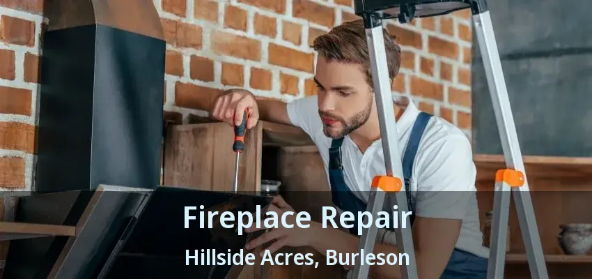 Fireplace Repair Hillside Acres, Burleson - TX