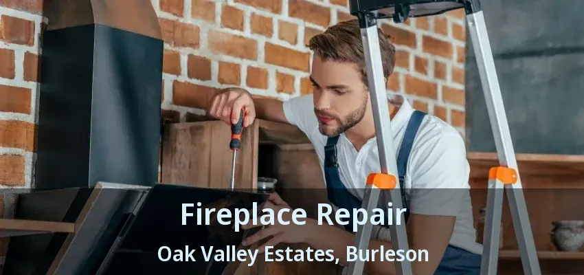 Fireplace Repair Oak Valley Estates, Burleson - TX