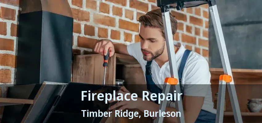Fireplace Repair Timber Ridge, Burleson - TX Fireplace Repair Timber Ridge, Burleson - TX