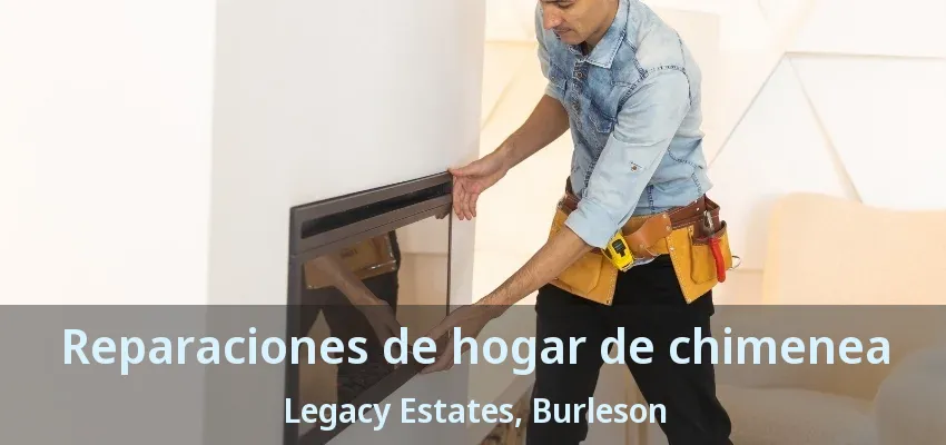 Reparaciones de hogar de chimenea Legacy Estates, Burleson - TX Reparaciones de hogar de chimenea Legacy Estates, Burleson - TX