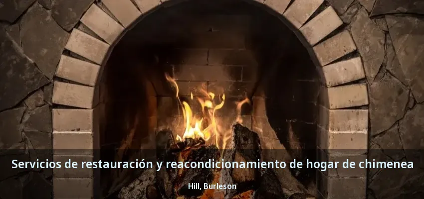 Servicios de restauración y reacondicionamiento de hogar de chimenea Hill, Burleson - TX