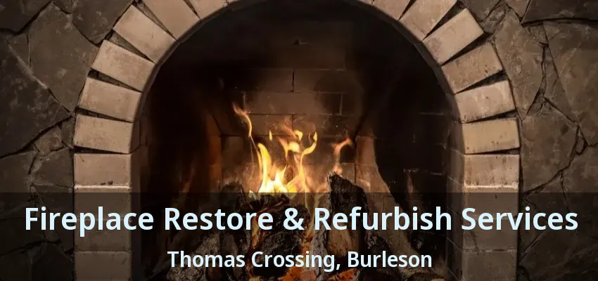 Fireplace Restore & Refurbish Services Thomas Crossing, Burleson - TX Fireplace Restore & Refurbish Services Thomas Crossing, Burleson - TX
