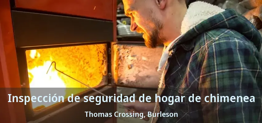 Inspección de seguridad de hogar de chimenea Thomas Crossing, Burleson - TX