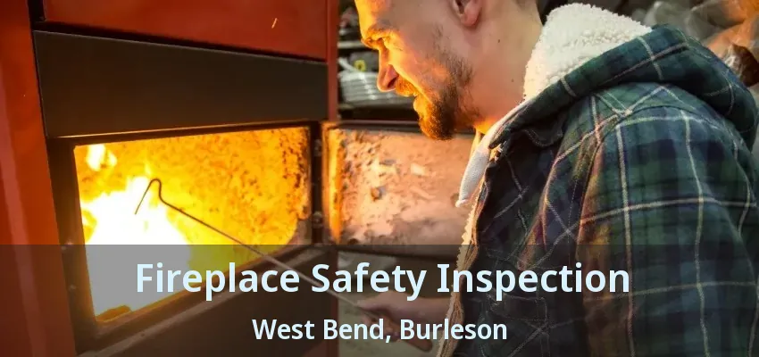 Fireplace Safety Inspection West Bend, Burleson - TX Fireplace Safety Inspection West Bend, Burleson - TX