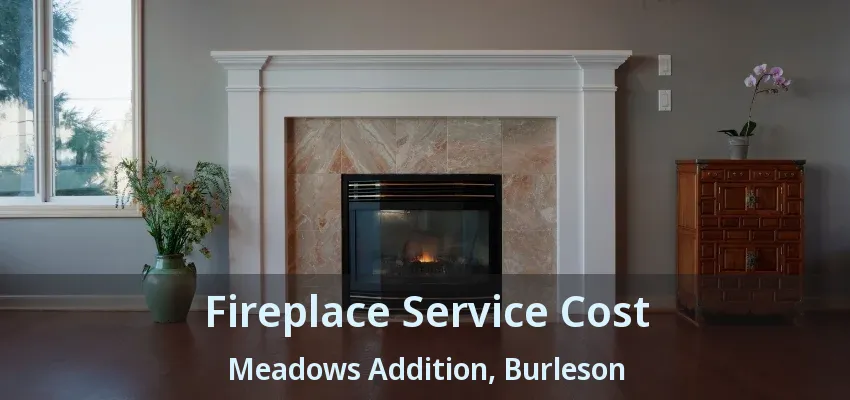 Fireplace Service Cost Meadows Addition, Burleson - TX Fireplace Service Cost Meadows Addition, Burleson - TX