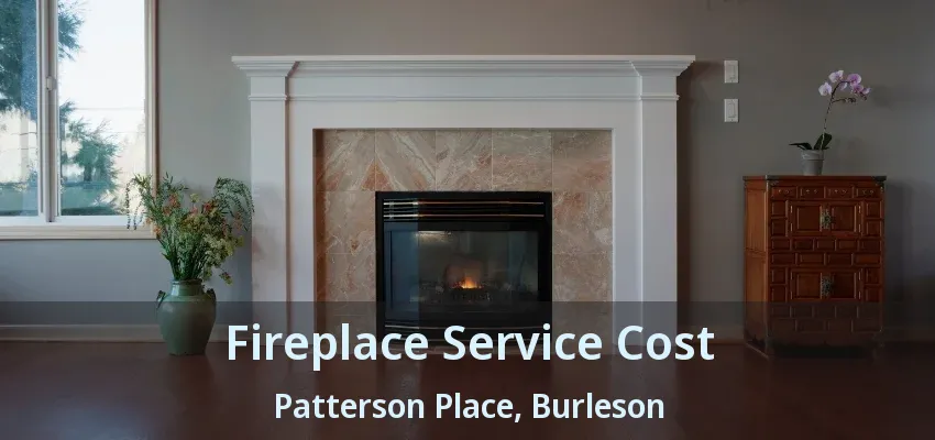Fireplace Service Cost Patterson Place, Burleson - TX
