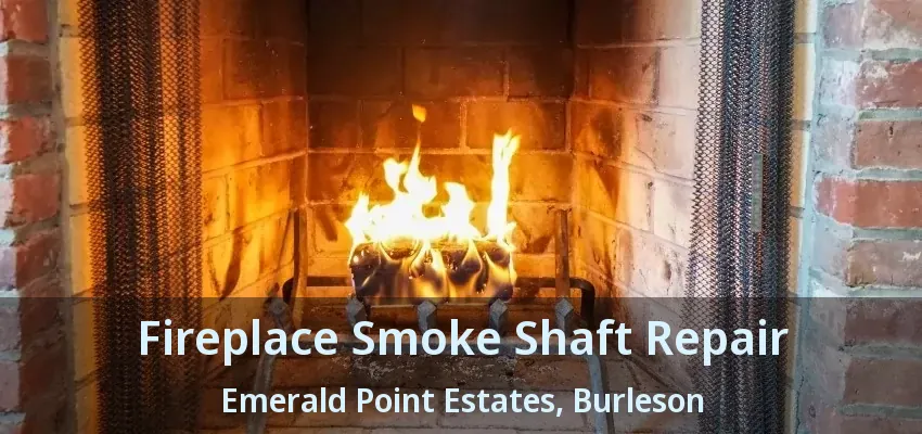 Fireplace Smoke Shaft Repair Emerald Point Estates, Burleson - TX