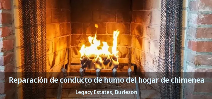 Reparación de conducto de humo del hogar de chimenea Legacy Estates, Burleson - TX