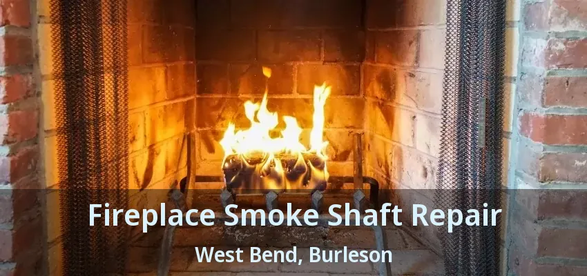 Fireplace Smoke Shaft Repair West Bend, Burleson - TX