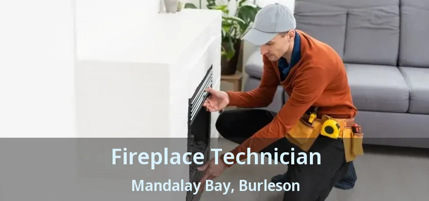 Fireplace Technician Mandalay Bay, Burleson - TX