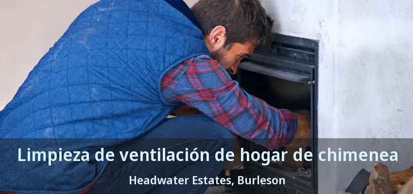 Limpieza de ventilación de hogar de chimenea Headwater Estates, Burleson - TX Limpieza de ventilación de hogar de chimenea Headwater Estates, Burleson - TX