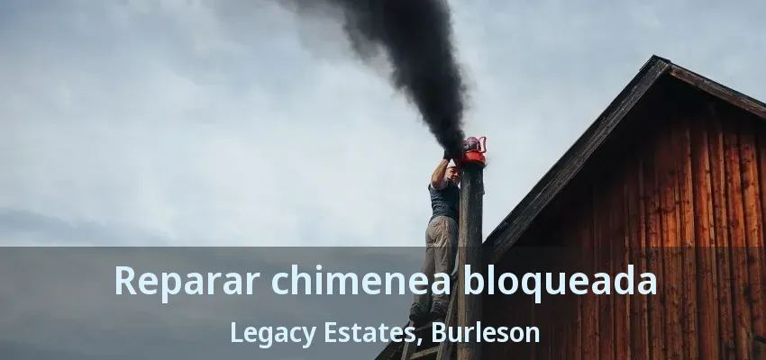 Reparar chimenea bloqueada Legacy Estates, Burleson - TX Reparar chimenea bloqueada Legacy Estates, Burleson - TX