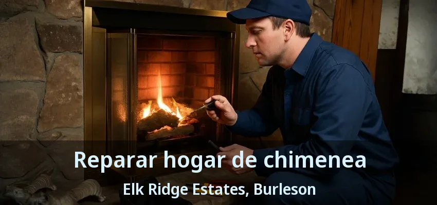 Reparar hogar de chimenea Elk Ridge Estates, Burleson - TX