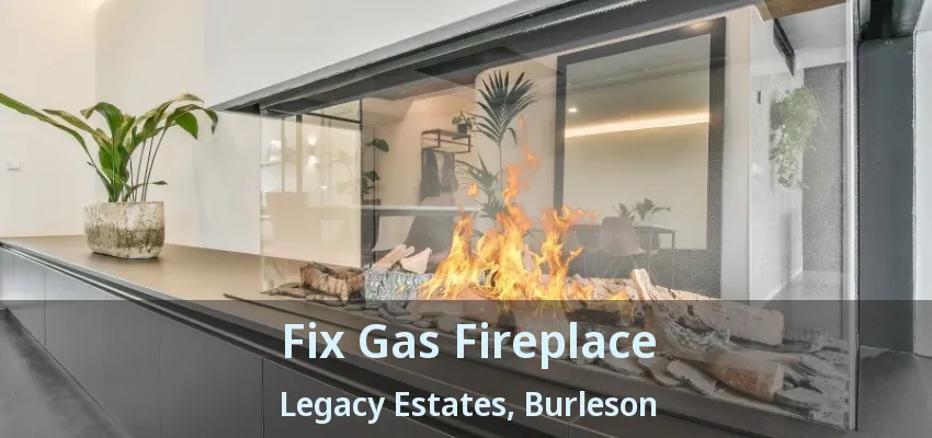 Fix Gas Fireplace Legacy Estates, Burleson - TX
