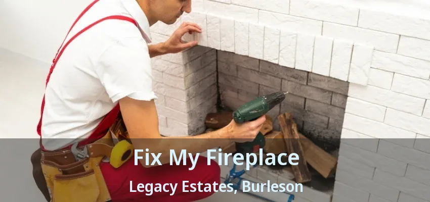 Fix My Fireplace Legacy Estates, Burleson - TX
