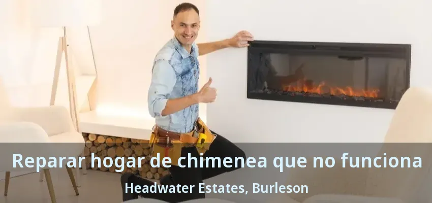 Reparar hogar de chimenea que no funciona Headwater Estates, Burleson - TX
