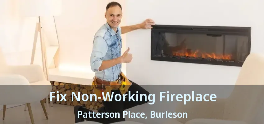 Fix Non-Working Fireplace Patterson Place, Burleson - TX Fix Non-Working Fireplace Patterson Place, Burleson - TX