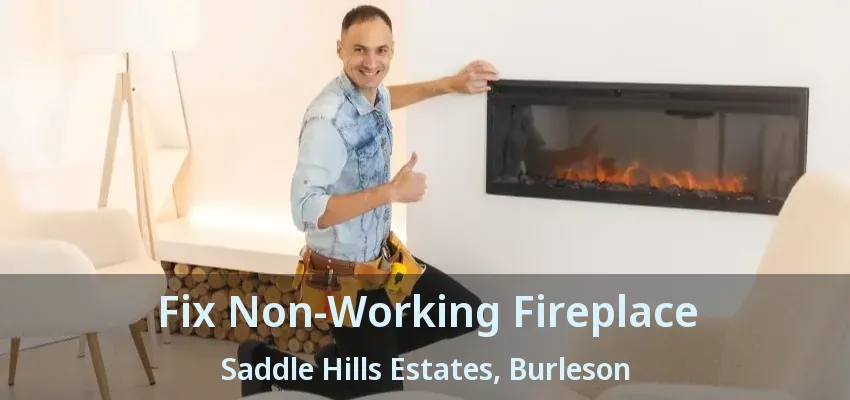 Fix Non-Working Fireplace Saddle Hills Estates, Burleson - TX Fix Non-Working Fireplace Saddle Hills Estates, Burleson - TX