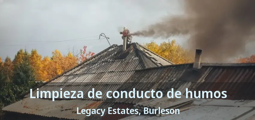 Limpieza de conducto de humos Legacy Estates, Burleson - TX Limpieza de conducto de humos Legacy Estates, Burleson - TX
