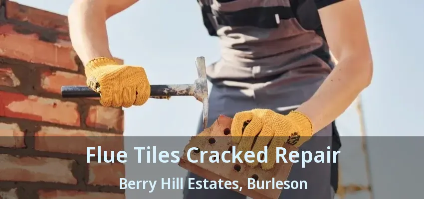Flue Tiles Cracked Repair Berry Hill Estates, Burleson - TX