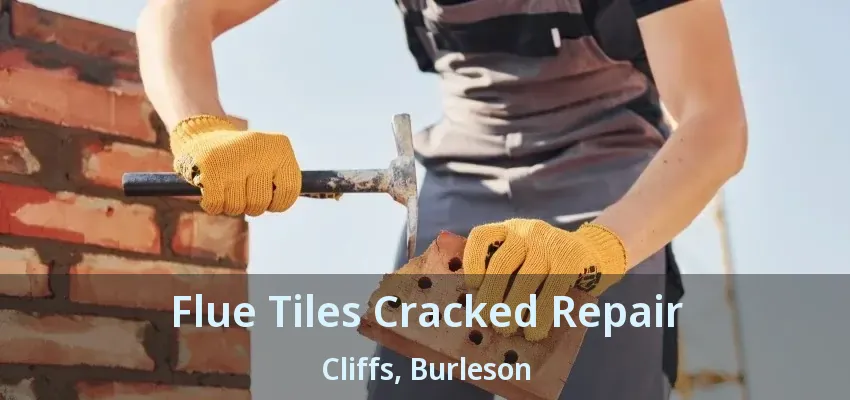 Flue Tiles Cracked Repair Cliffs, Burleson - TX