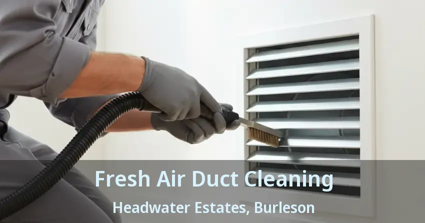 Fresh Air Duct Cleaning Headwater Estates, Burleson - TX