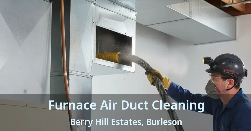 Furnace Air Duct Cleaning Berry Hill Estates, Burleson - TX