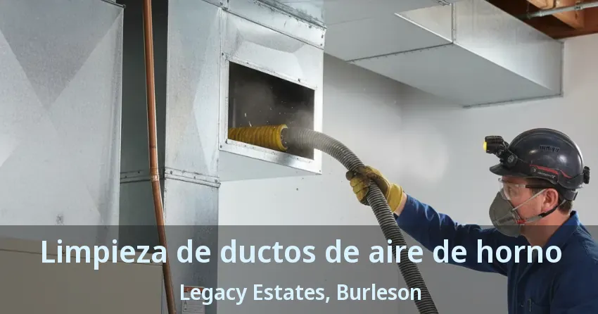 Limpieza de ductos de aire de horno Legacy Estates, Burleson - TX Limpieza de ductos de aire de horno Legacy Estates, Burleson - TX