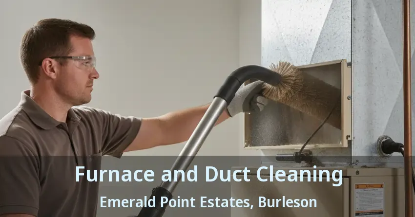 Furnace and Duct Cleaning Emerald Point Estates, Burleson - TX Furnace and Duct Cleaning Emerald Point Estates, Burleson - TX