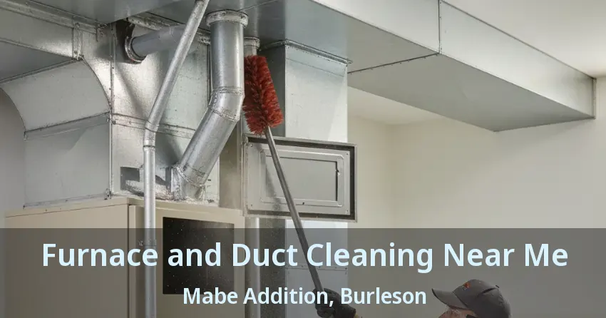 Furnace and Duct Cleaning Near Me Mabe Addition, Burleson - TX