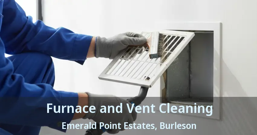 Furnace and Vent Cleaning Emerald Point Estates, Burleson - TX Furnace and Vent Cleaning Emerald Point Estates, Burleson - TX