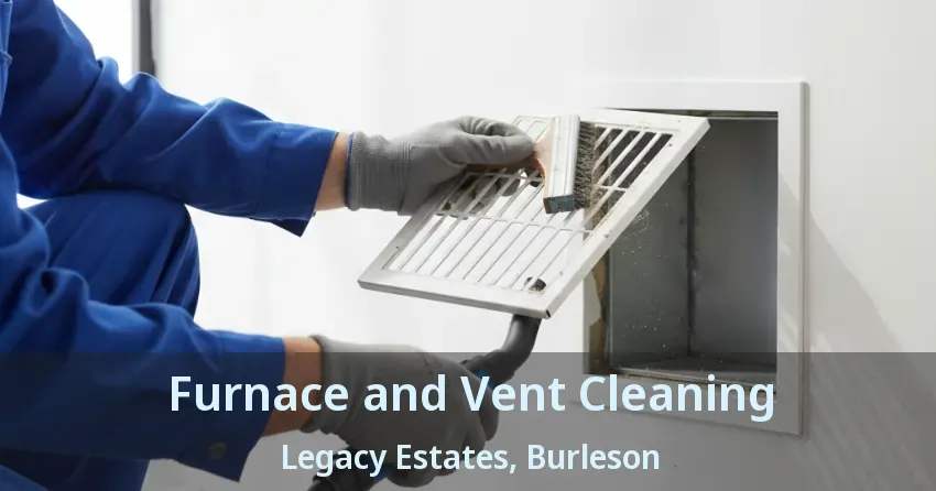 Furnace and Vent Cleaning Legacy Estates, Burleson - TX