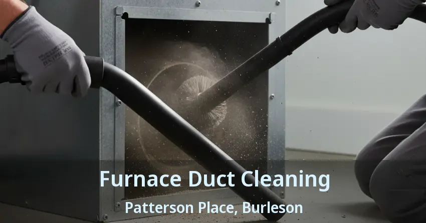 Furnace Duct Cleaning Patterson Place, Burleson - TX