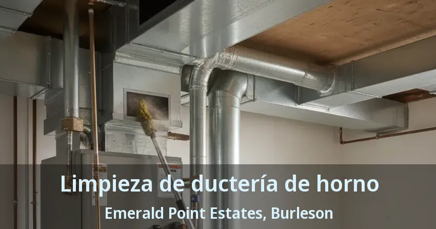 Limpieza de ductería de horno Emerald Point Estates, Burleson - TX
