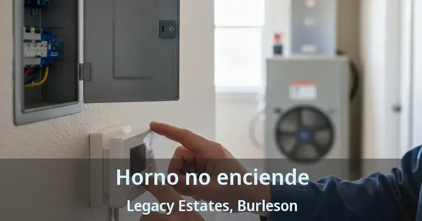Horno no enciende Legacy Estates, Burleson - TX