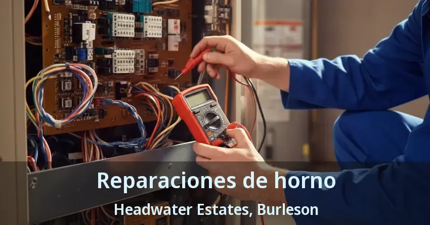 Reparaciones de horno Headwater Estates, Burleson - TX