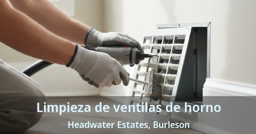 Limpieza de ventilas de horno Headwater Estates, Burleson - TX