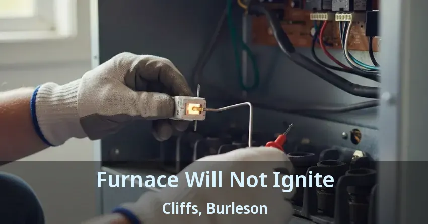 Furnace Will Not Ignite Cliffs, Burleson - TX Furnace Will Not Ignite Cliffs, Burleson - TX