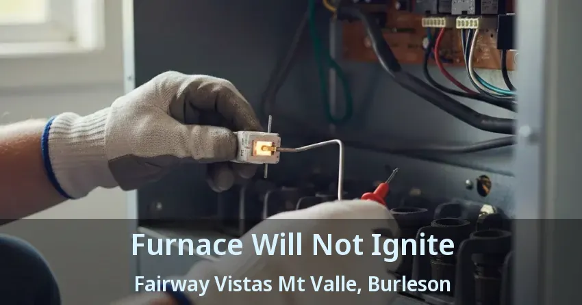 Furnace Will Not Ignite Fairway Vistas Mt Valle, Burleson - TX