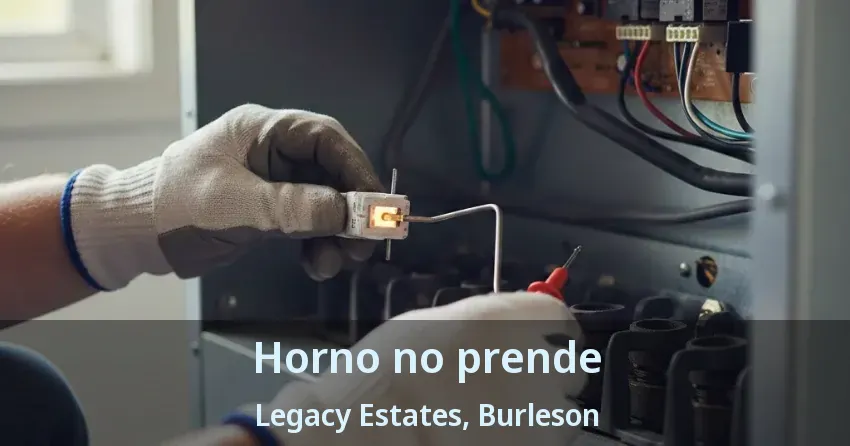 Horno no prende Legacy Estates, Burleson - TX