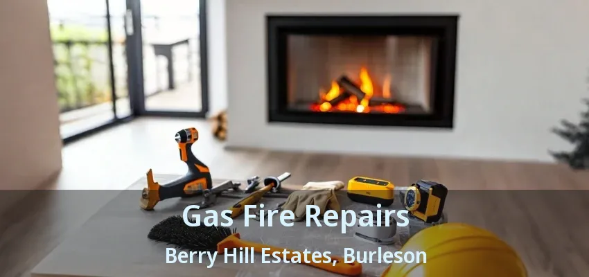 Gas Fire Repairs Berry Hill Estates, Burleson - TX Gas Fire Repairs Berry Hill Estates, Burleson - TX